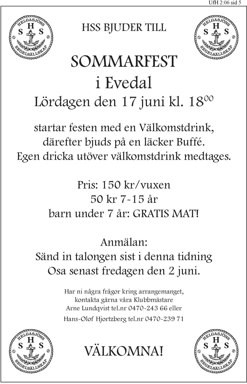 Pris: 150 kr/vuxen 50 kr 7-15 år barn under 7 år: GRATIS MAT!