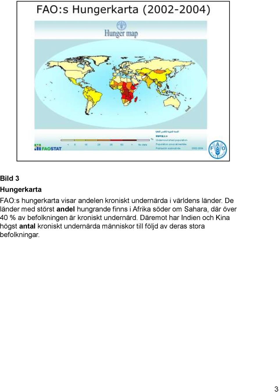 De länder med störst andel hungrande finns i Afrika söder om Sahara, där över 40