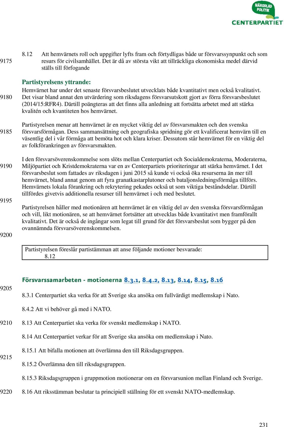 också kvalitativt. Det visar bland annat den utvärdering som riksdagens försvarsutskott gjort av förra försvarsbeslutet (2014/15:RFR4).