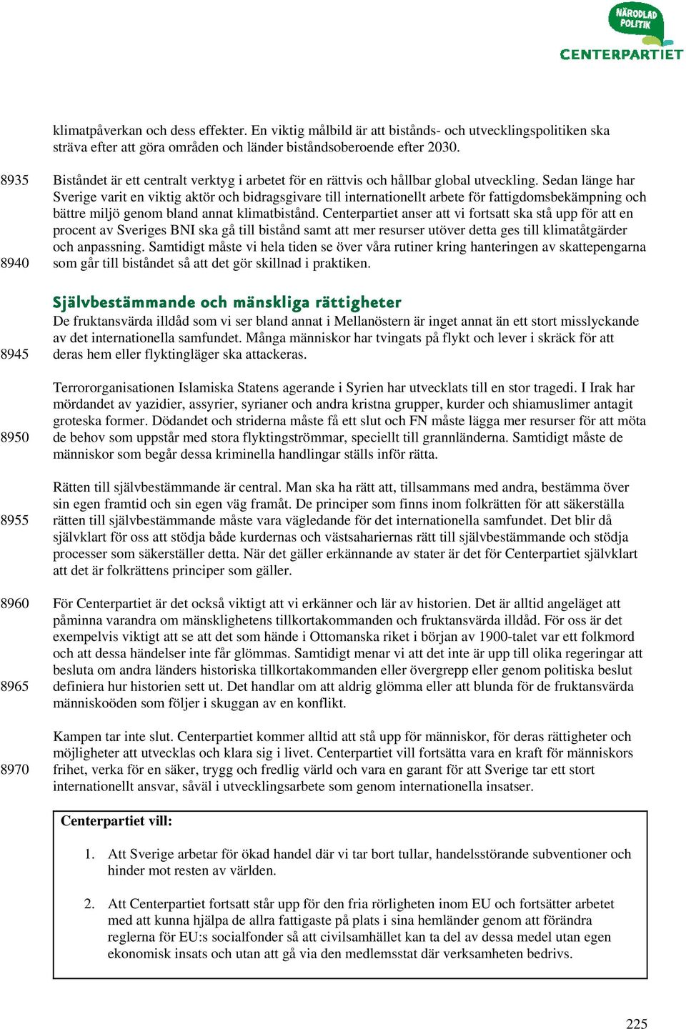 Sedan länge har Sverige varit en viktig aktör och bidragsgivare till internationellt arbete för fattigdomsbekämpning och bättre miljö genom bland annat klimatbistånd.