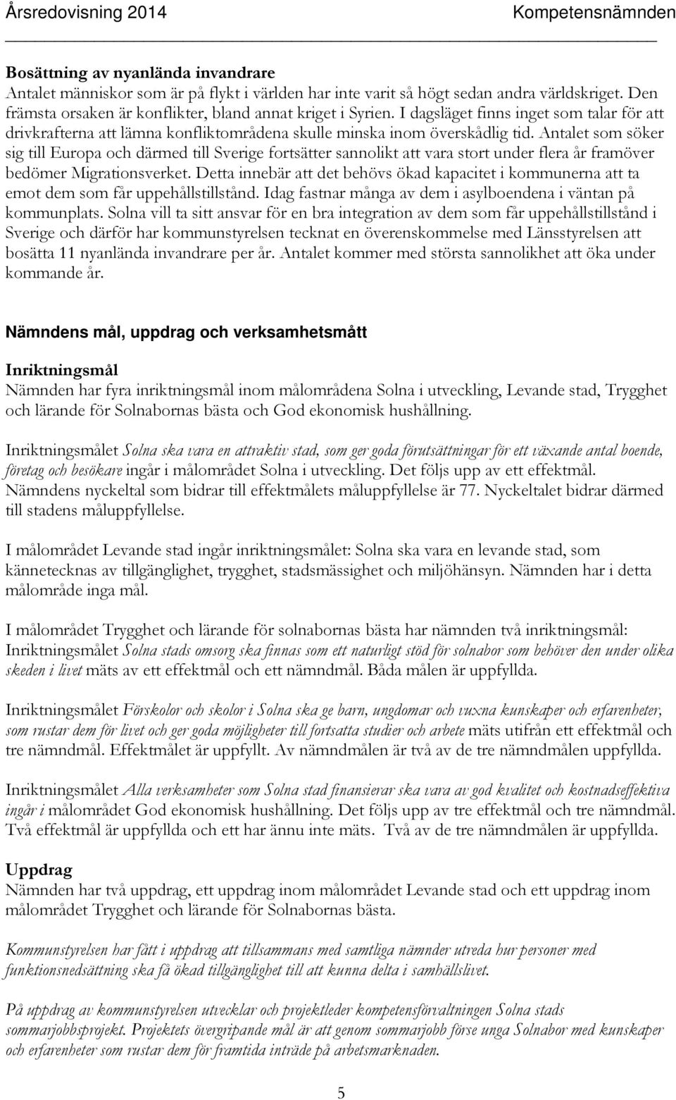 Antalet som söker sig till Europa och därmed till Sverige fortsätter sannolikt att vara stort under flera år framöver bedömer Migrationsverket.