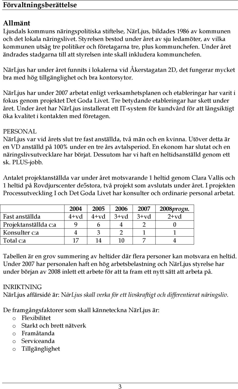 Under året ändrades stadgarna till att styrelsen inte skall inkludera kommunchefen.