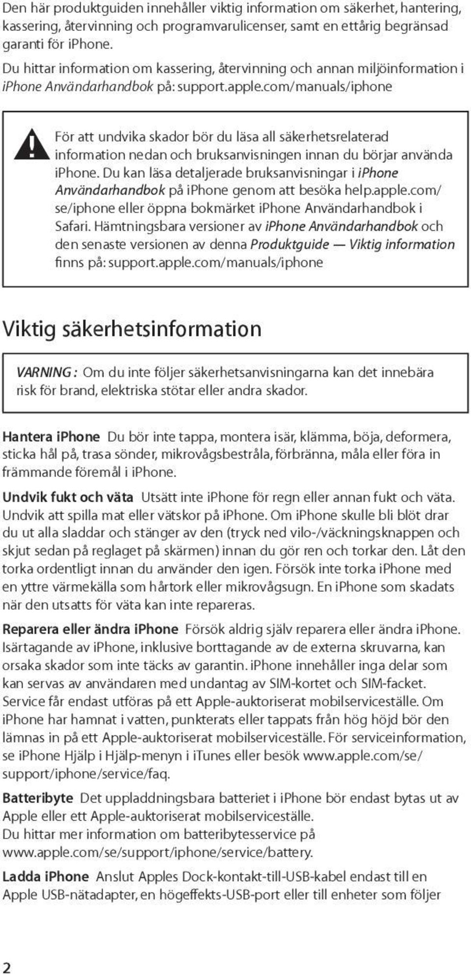 com/manuals/iphone ± För att undvika skador bör du läsa all säkerhetsrelaterad information nedan och bruksanvisningen innan du börjar använda iphone.