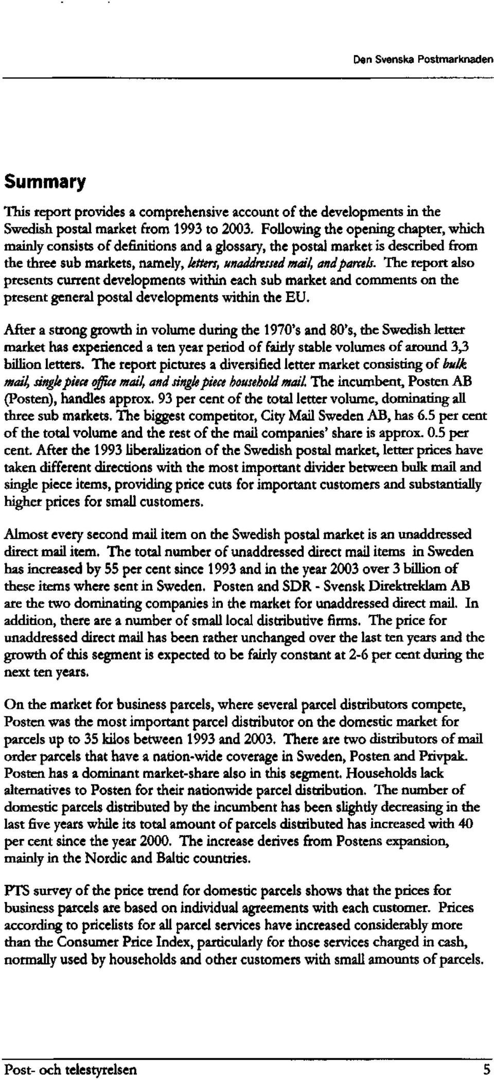 The report also presents current developments within each sub market and comments on the present general postal developments within die EU.