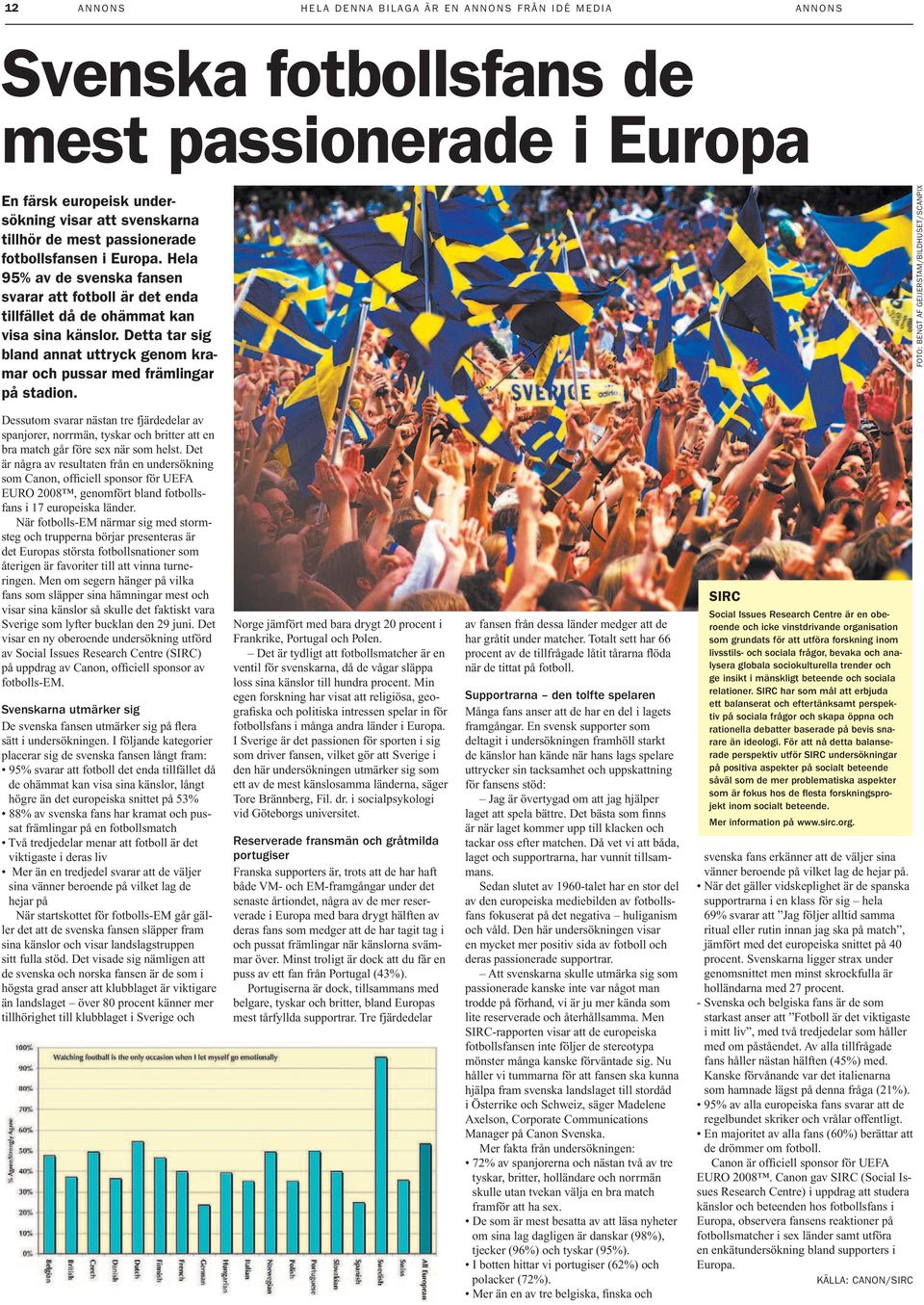 Detta tar sig bland annat uttryck genom kramar och pussar med främlingar på stadion.