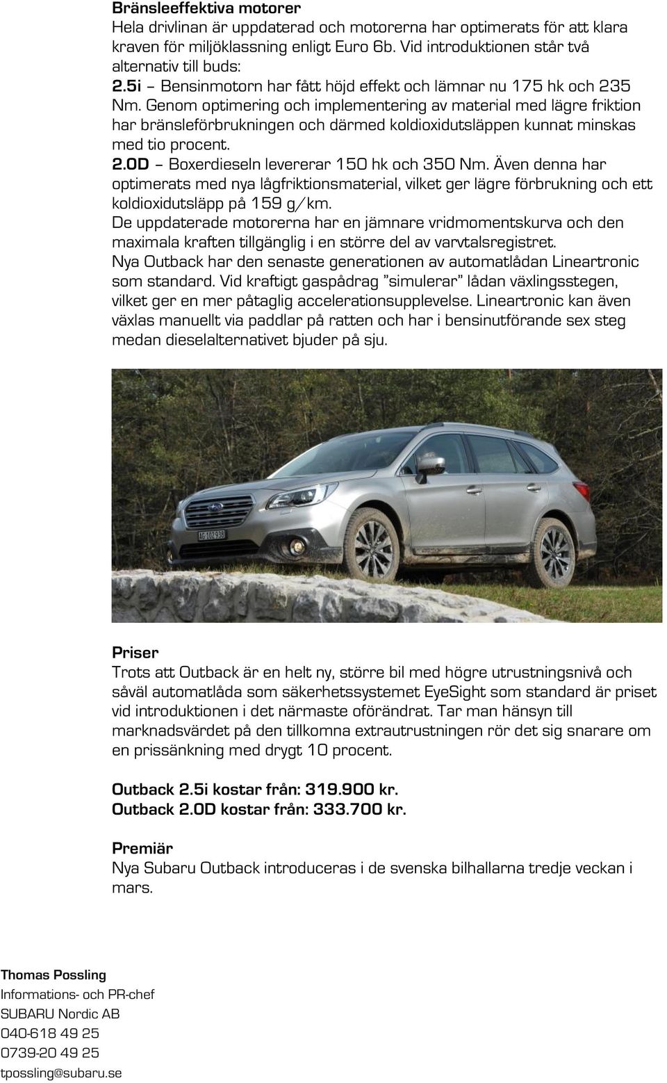 Genom optimering och implementering av material med lägre friktion har bränsleförbrukningen och därmed koldioxidutsläppen kunnat minskas med tio procent. 2.0D Boxerdieseln levererar 150 hk och 350 Nm.