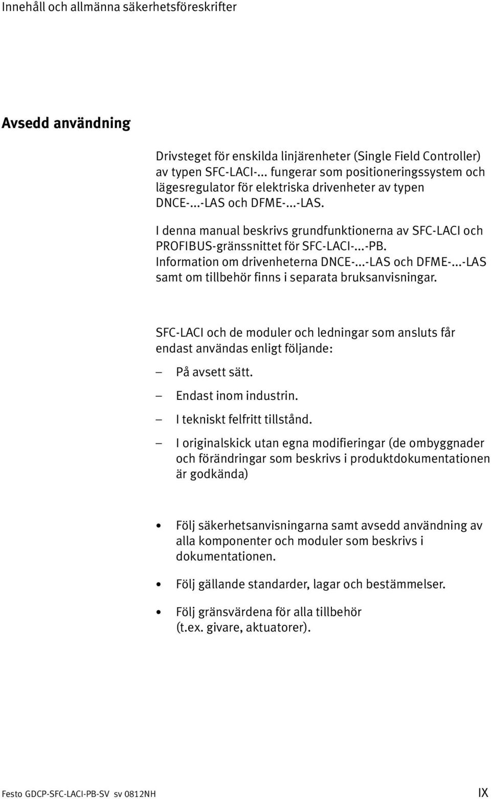 .. PB. Information om drivenheterna DNCE... LAS och DFME... LAS samt om tillbehör finns i separata bruksanvisningar.