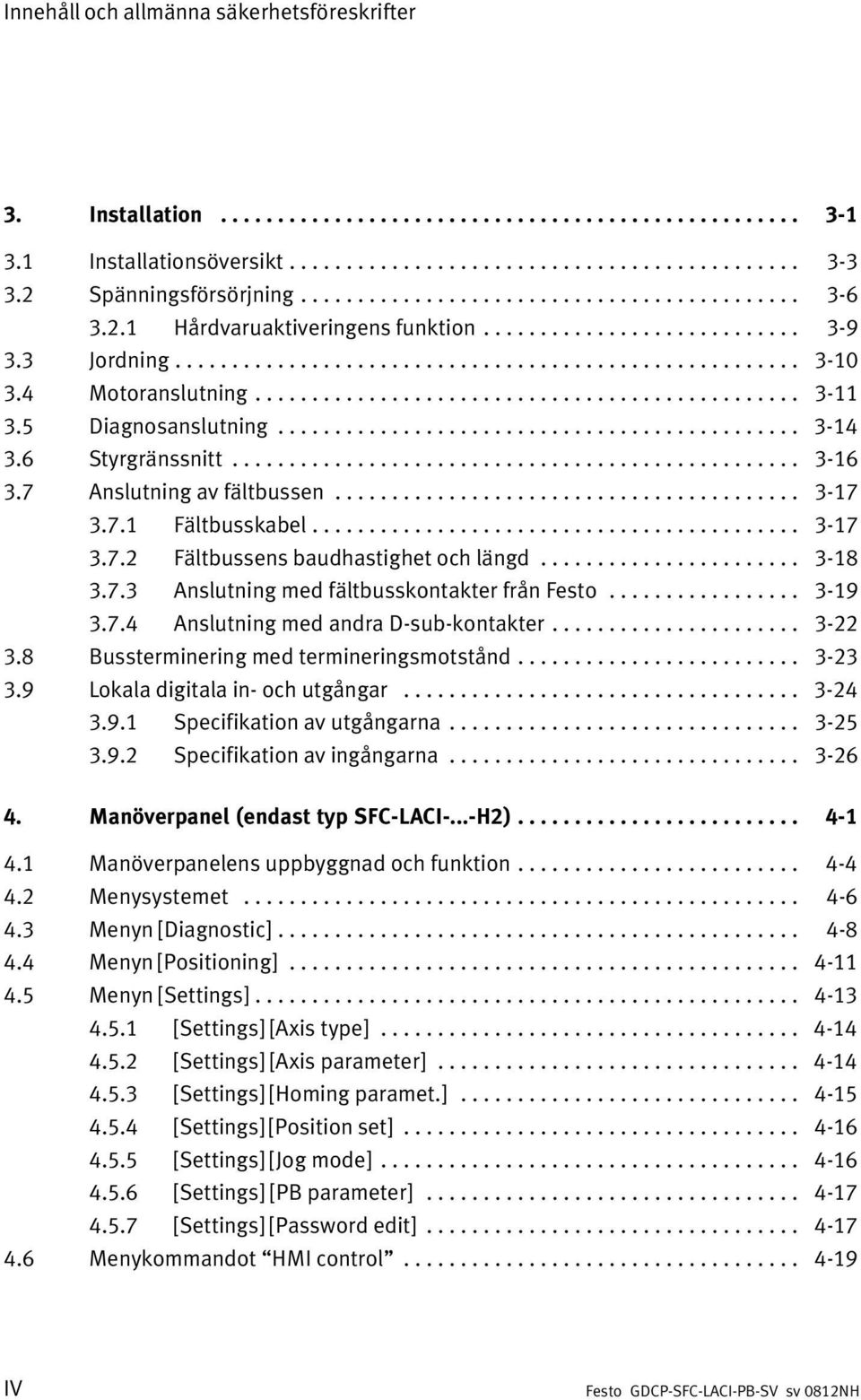 4 Motoranslutning................................................ 3 11 3.5 Diagnosanslutning.............................................. 3 14 3.6 Styrgränssnitt.................................................. 3 16 3.