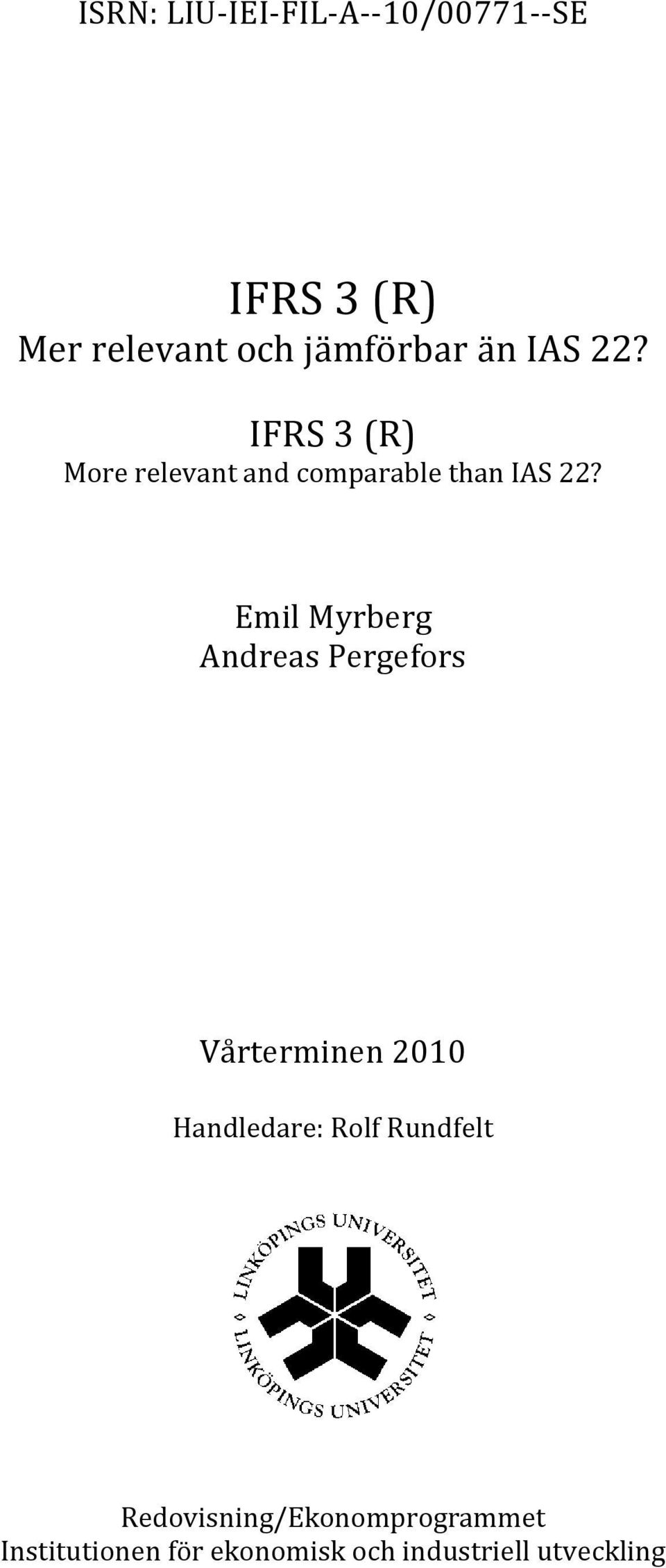 Emil Myrberg Andreas Pergefors Vårterminen 2010 Handledare: Rolf Rundfelt