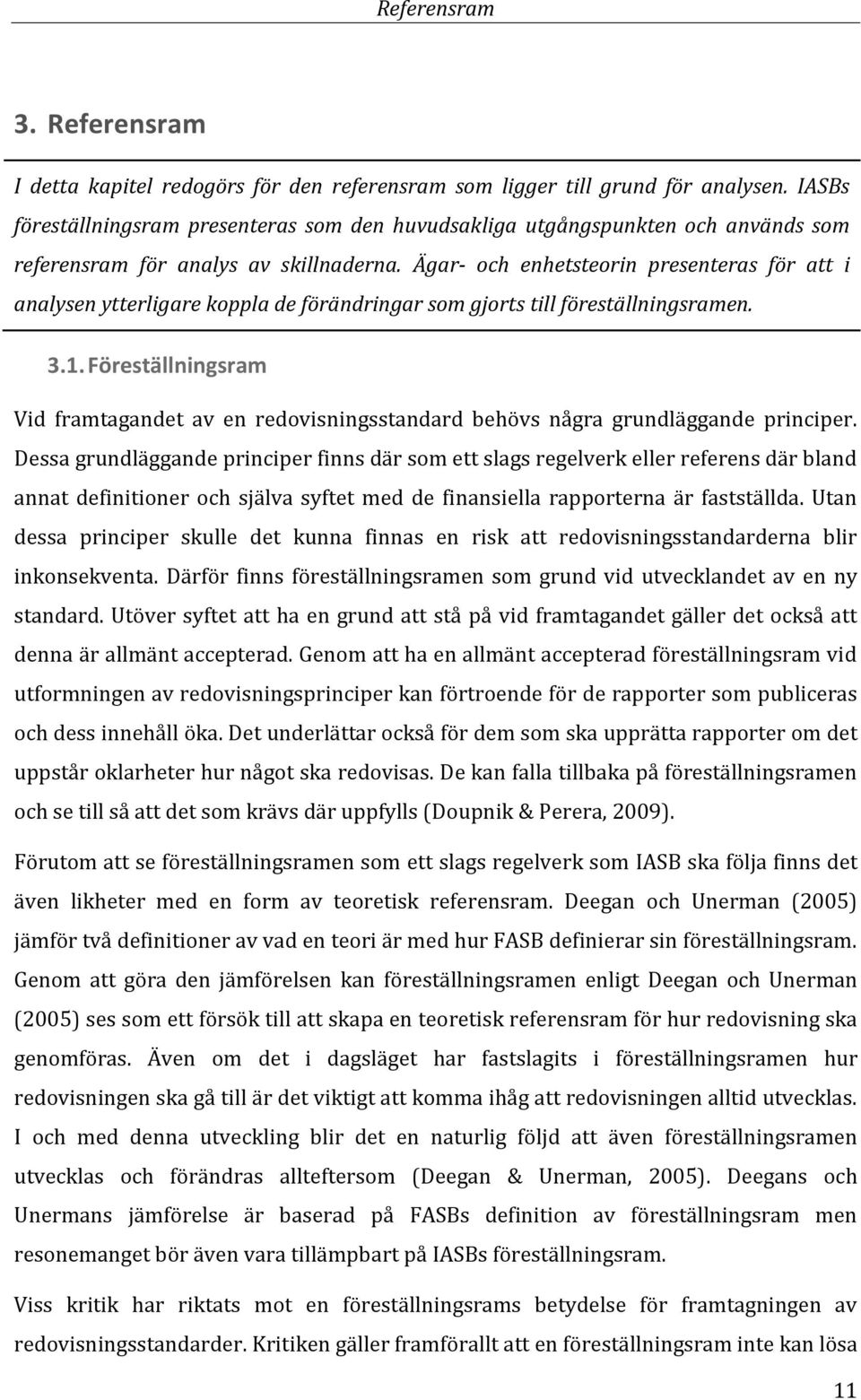 Ägar- och enhetsteorin presenteras för att i analysen ytterligare koppla de förändringar som gjorts till föreställningsramen. 3.1.