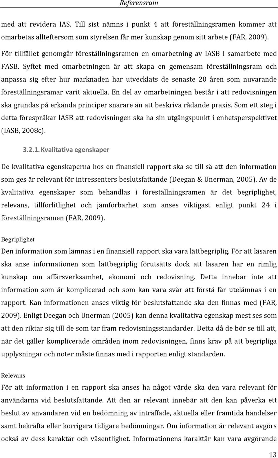 Syftet med omarbetningen är att skapa en gemensam föreställningsram och anpassa sig efter hur marknaden har utvecklats de senaste 20 åren som nuvarande föreställningsramar varit aktuella.