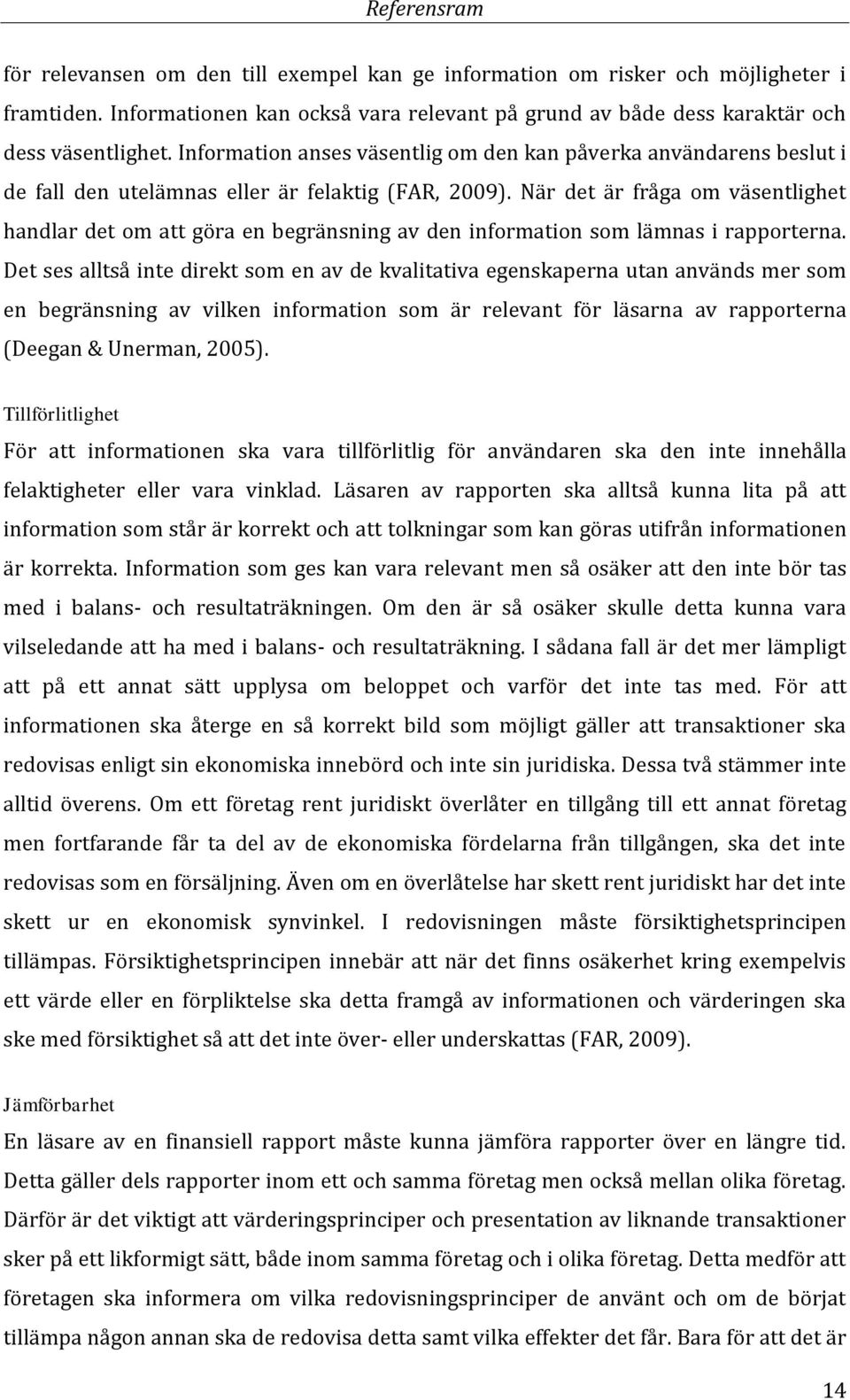 När det är fråga om väsentlighet handlar det om att göra en begränsning av den information som lämnas i rapporterna.