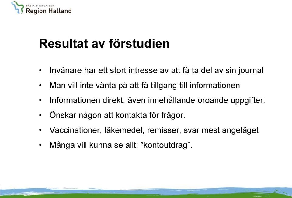 direkt, även innehållande oroande uppgifter. Önskar någon att kontakta för frågor.