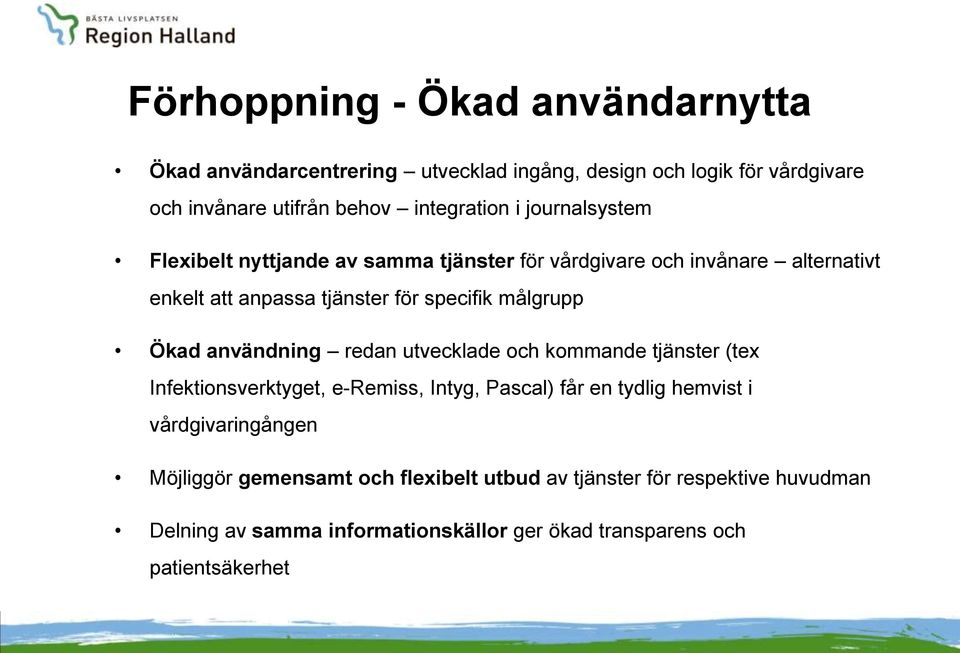 användning redan utvecklade och kommande tjänster (tex Infektionsverktyget, e-remiss, Intyg, Pascal) får en tydlig hemvist i vårdgivaringången