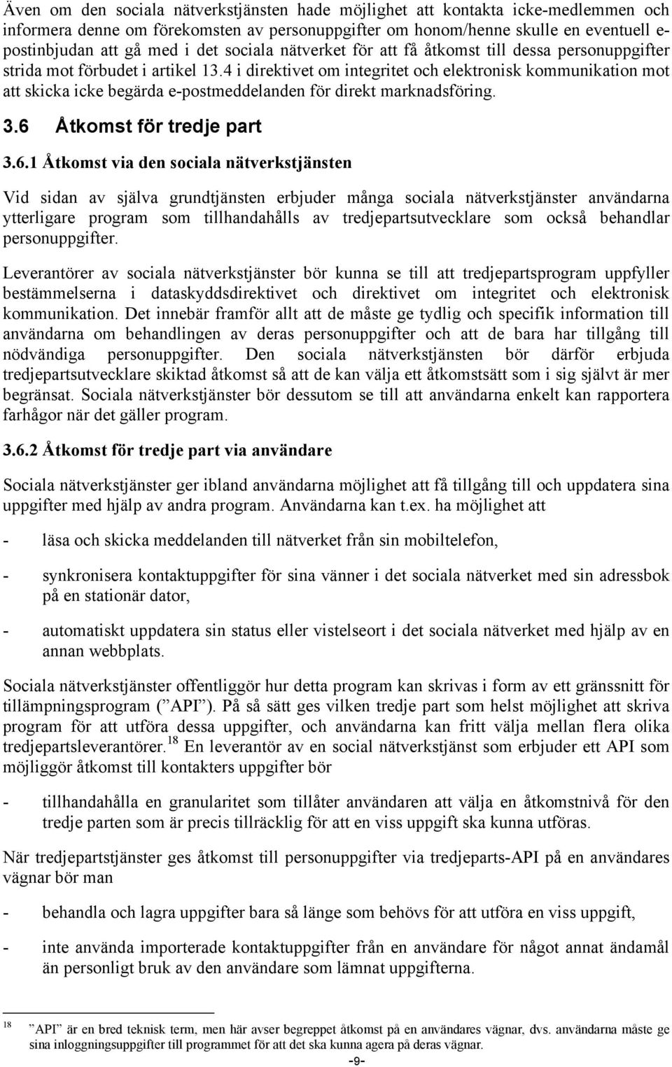 4 i direktivet om integritet och elektronisk kommunikation mot att skicka icke begärda e-postmeddelanden för direkt marknadsföring. 3.6 