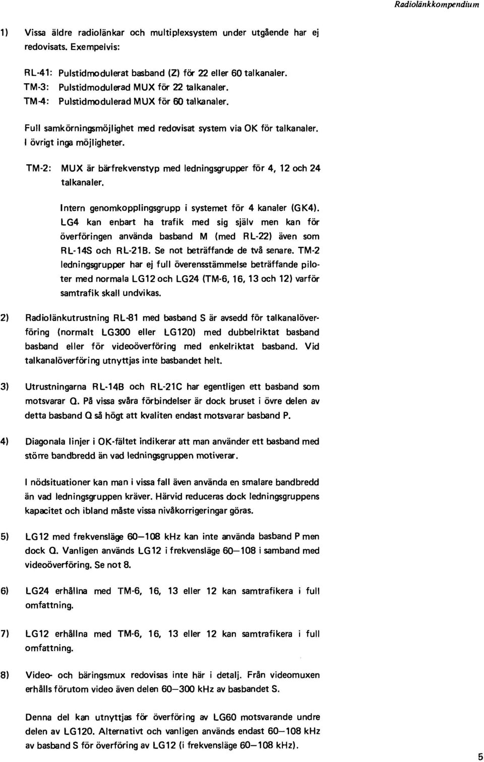 TM-2: MUX är bärfrekvenstyp med ledningsgrupper för 4, 12 och 24 talkanaler. ntern genomkopplingsgrupp i systemet för 4 kanaler (GK4).