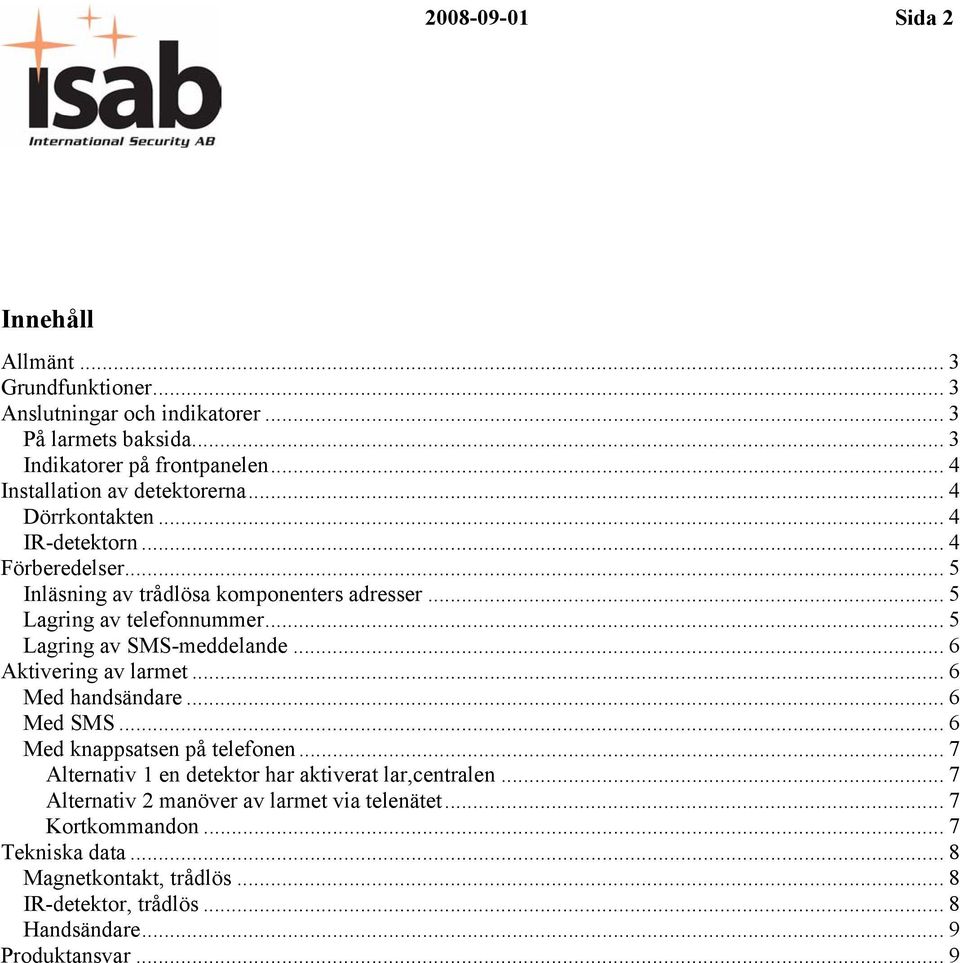 .. 5 Lagring av SMS-meddelande... 6 Aktivering av larmet... 6 Med handsändare... 6 Med SMS... 6 Med knappsatsen på telefonen.