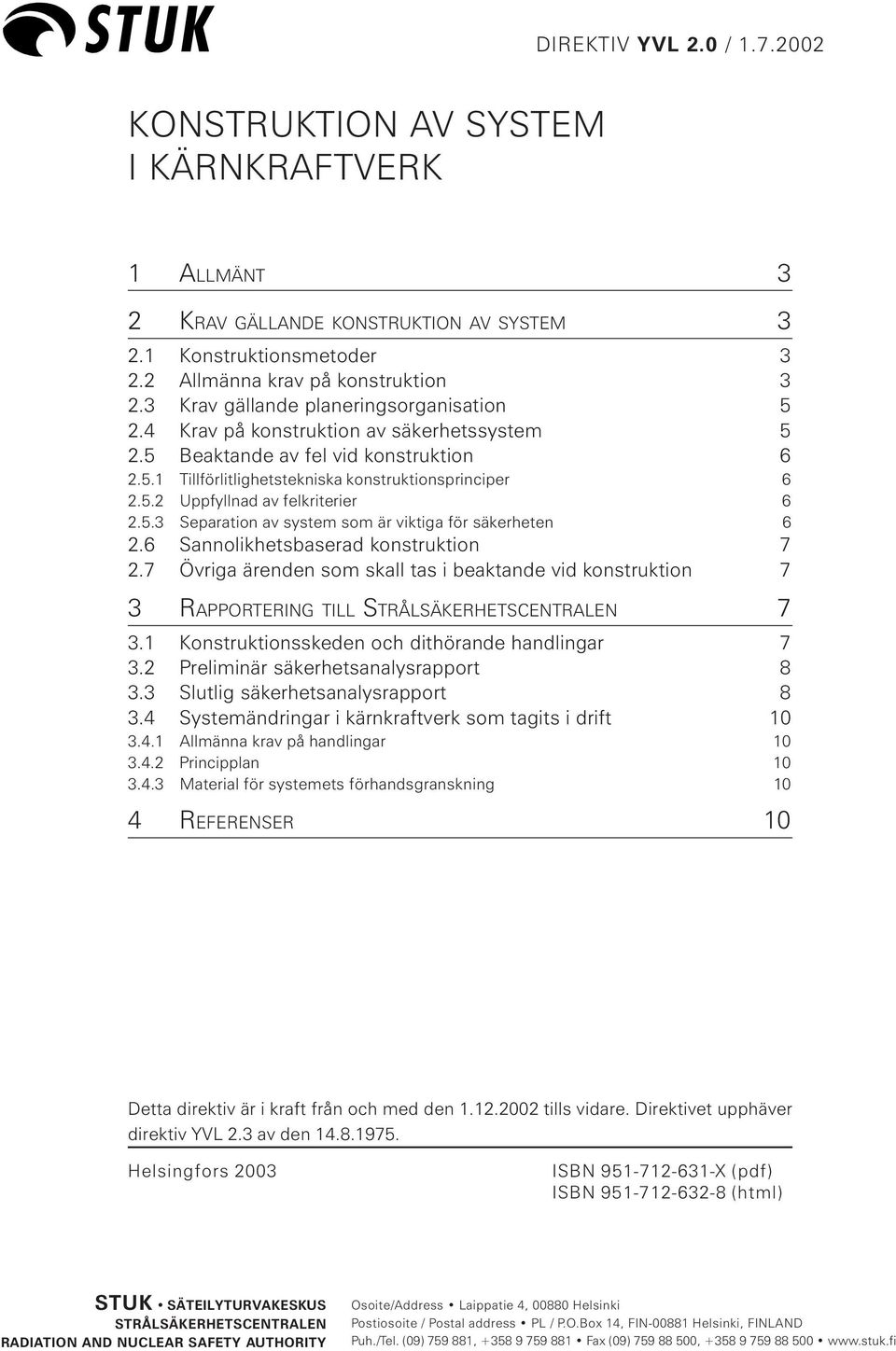 5.3 Separation av system som är viktiga för säkerheten 6 2.6 Sannolikhetsbaserad konstruktion 7 2.