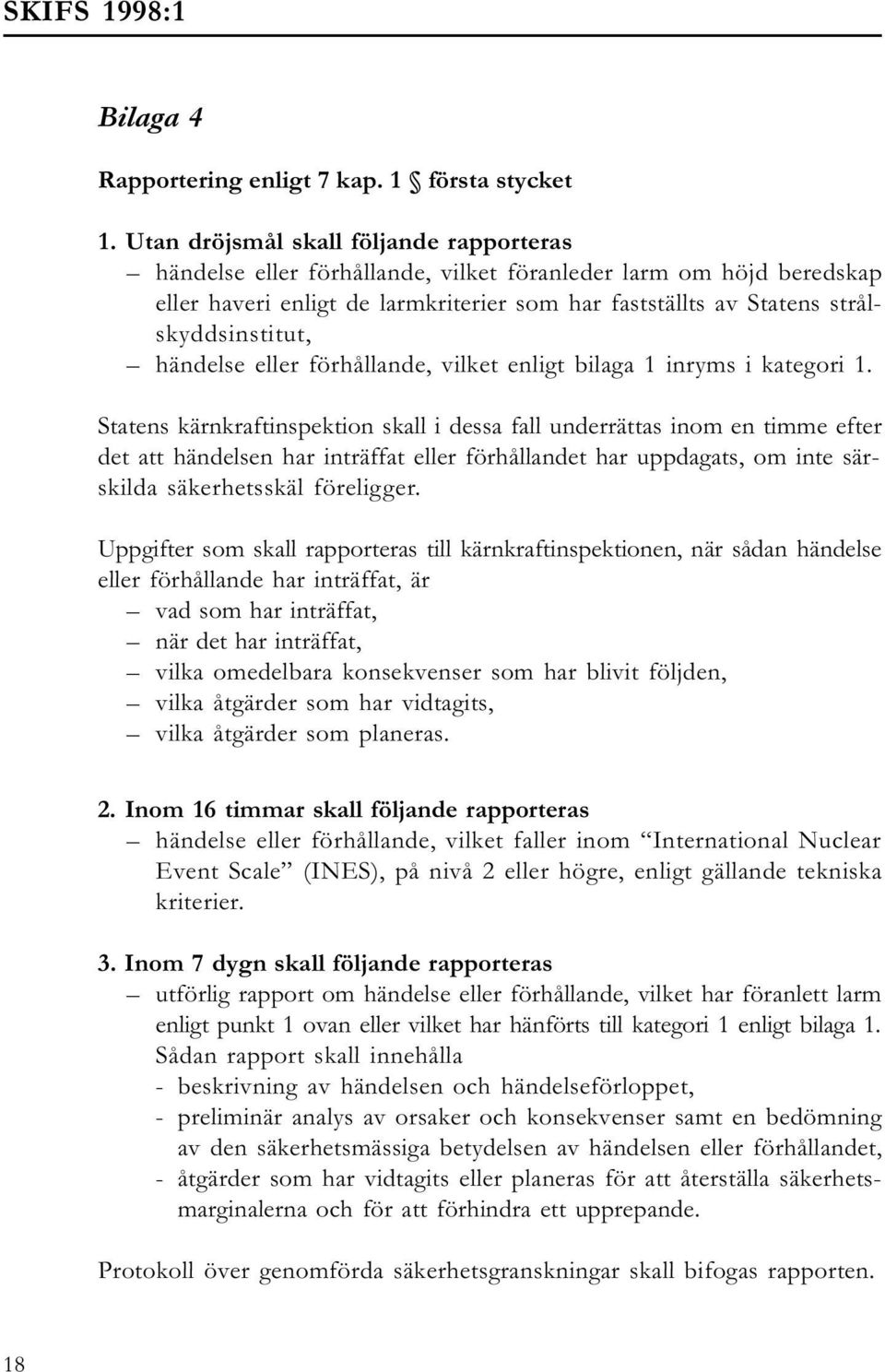 händelse eller förhållande, vilket enligt bilaga 1 inryms i kategori 1.