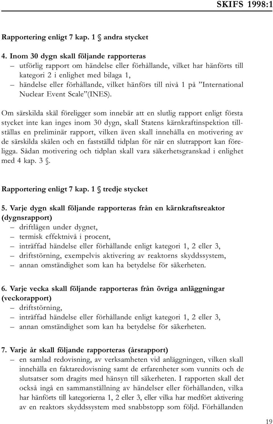 nivå 1 på International Nuclear Event Scale (INES).