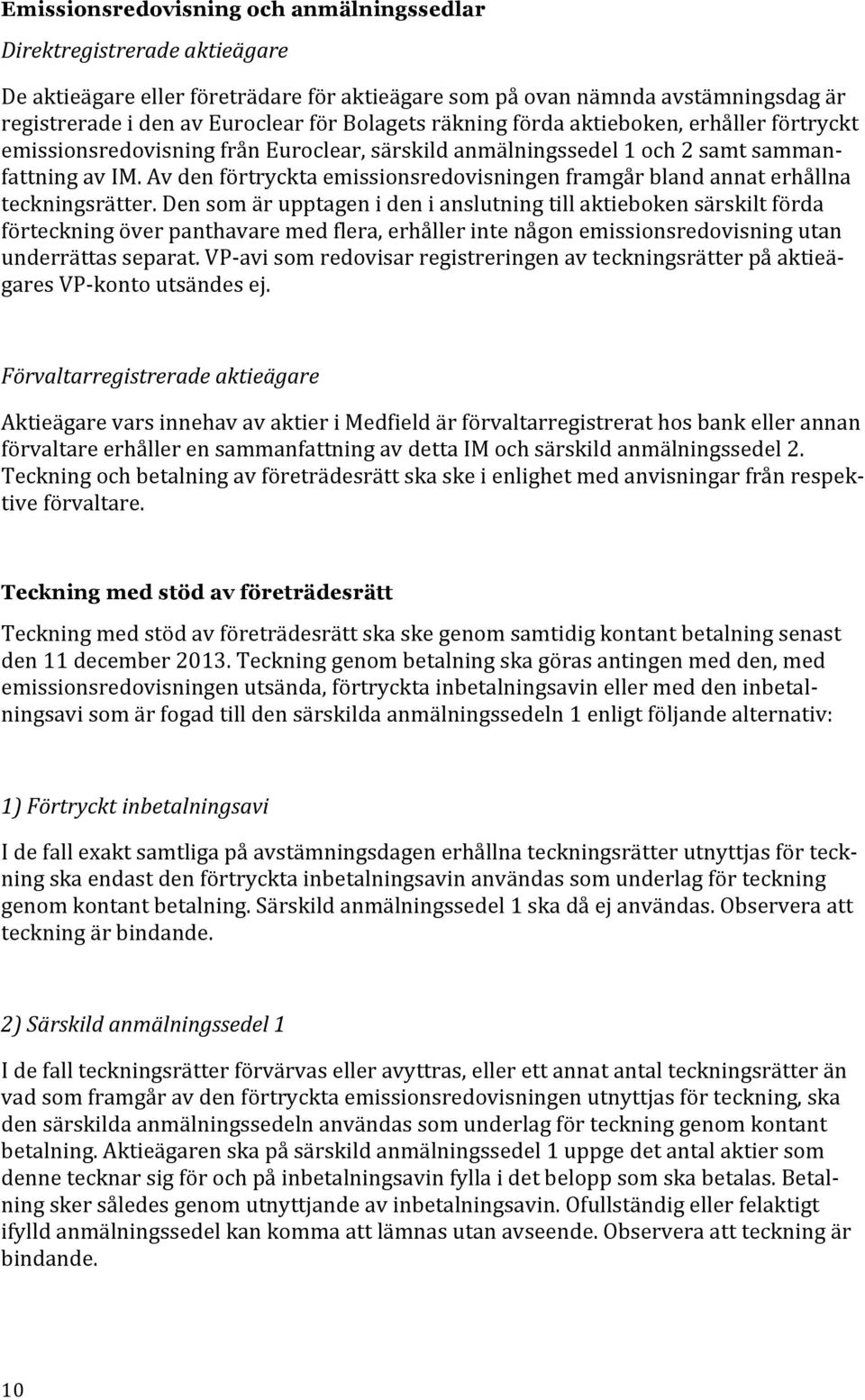 Av den förtryckta emissionsredovisningen framgår bland annat erhållna teckningsrätter.