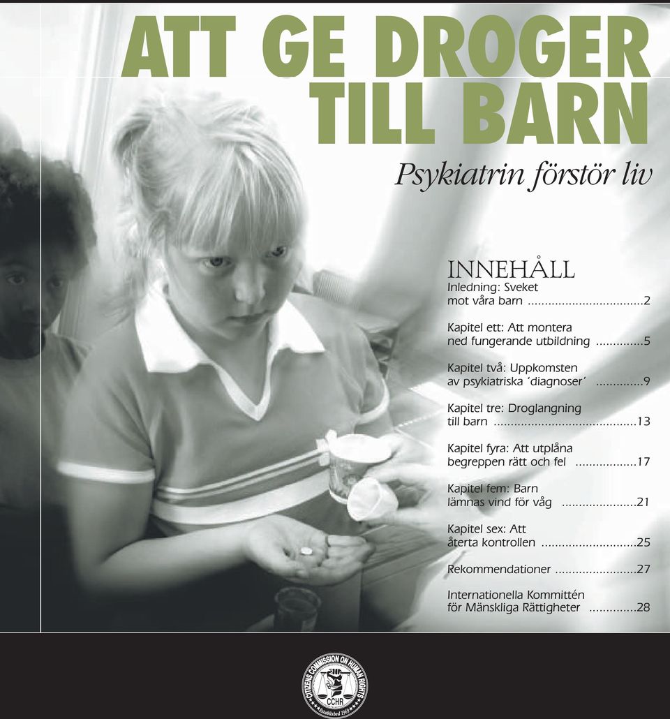 ..9 Kapitel tre: Droglangning till barn...13 Kapitel fyra: Att utplåna begreppen rätt och fel.