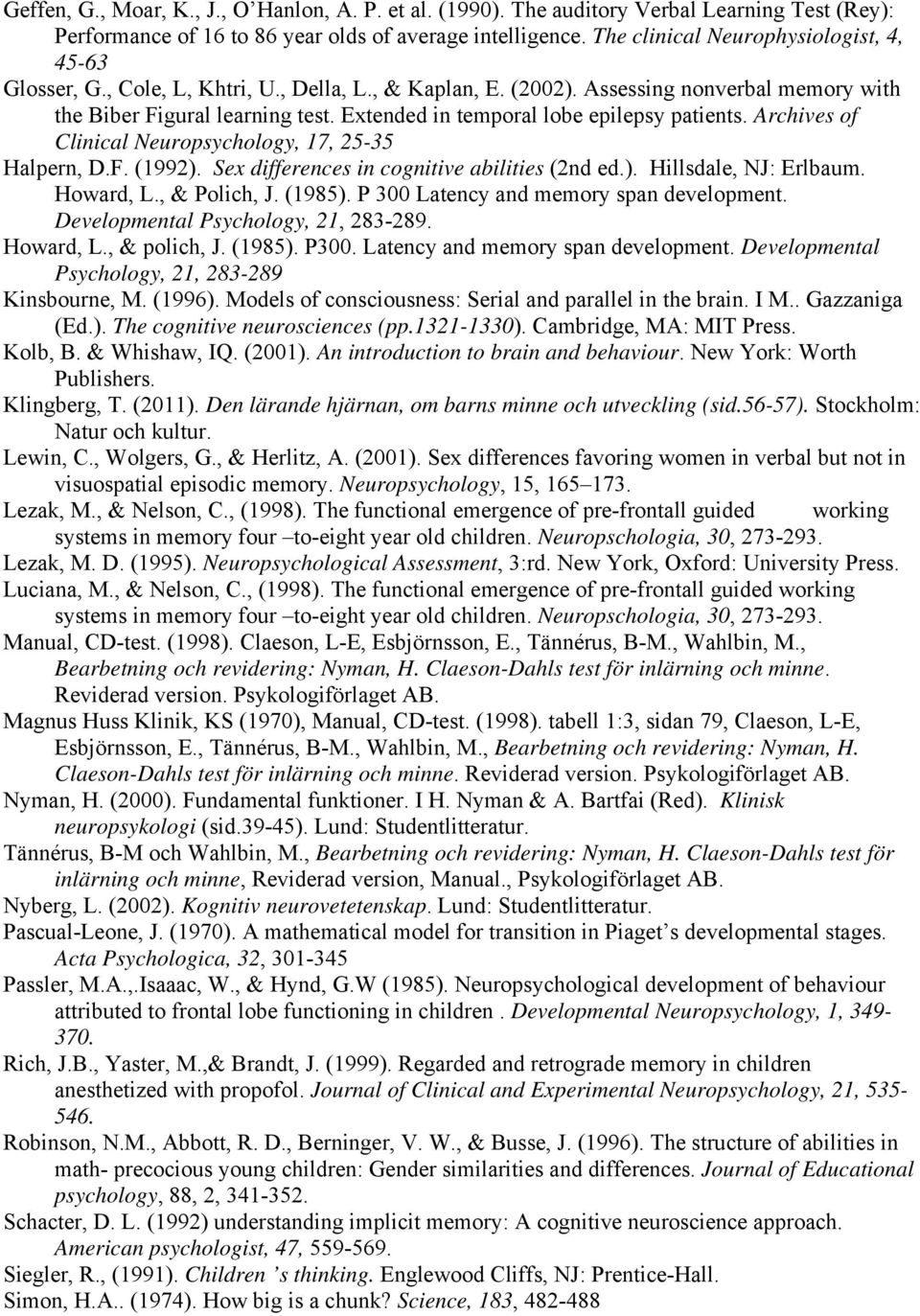 Extended in temporal lobe epilepsy patients. Archives of Clinical Neuropsychology, 17, 25-35 Halpern, D.F. (1992). Sex differences in cognitive abilities (2nd ed.). Hillsdale, NJ: Erlbaum. Howard, L.