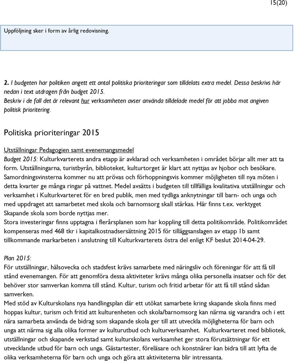 Politiska prioriteringar 2015 Utställningar Pedagogien samt evenemangsmedel Budget 2015: Kulturkvarterets andra etapp är avklarad och verksamheten i området börjar allt mer att ta form.