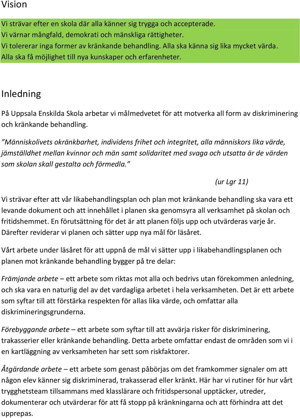 Inledning På Uppsala Enskilda Skola arbetar vi målmedvetet för att motverka all form av diskriminering och kränkande behandling.