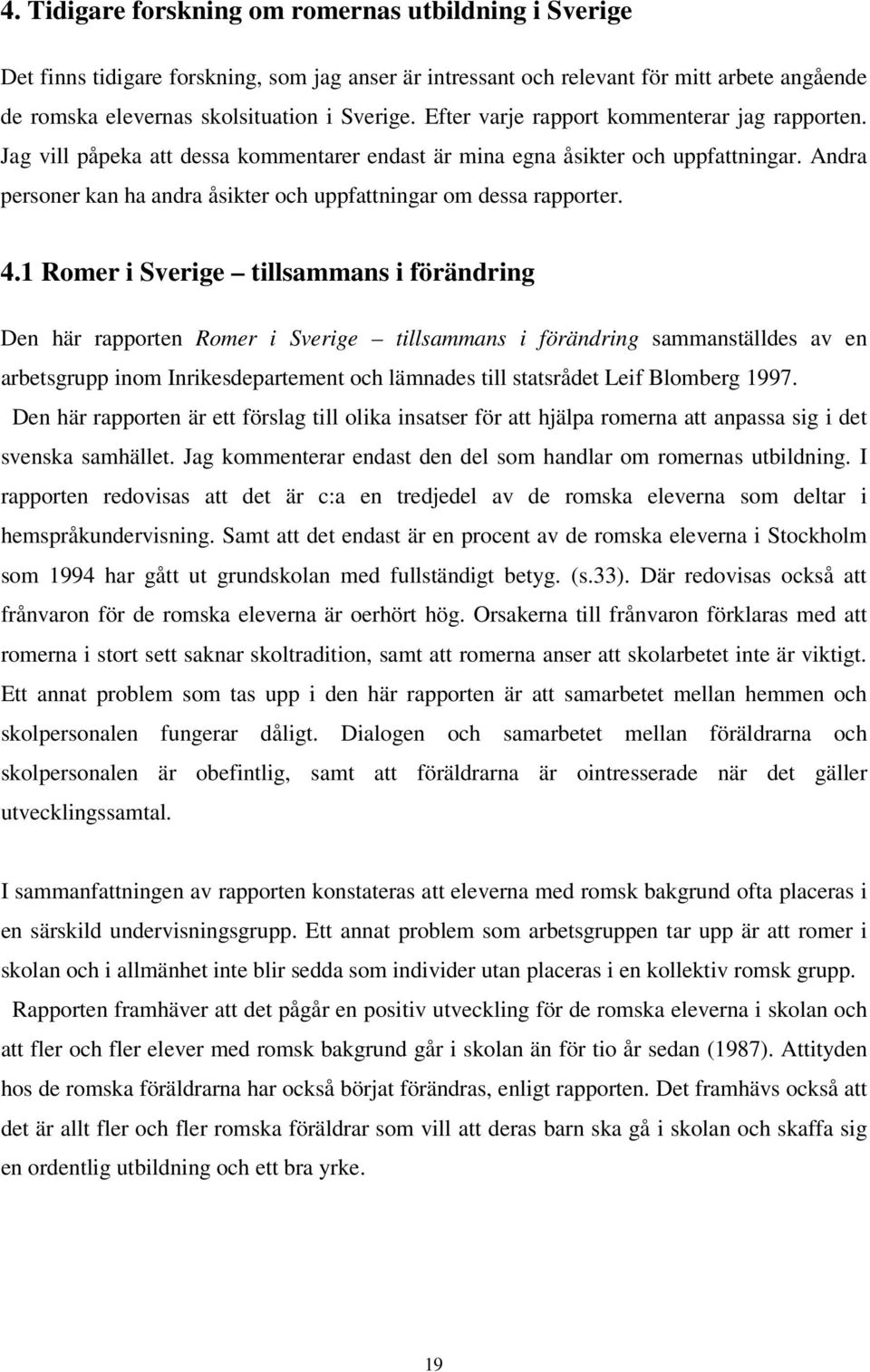 Andra personer kan ha andra åsikter och uppfattningar om dessa rapporter. 4.