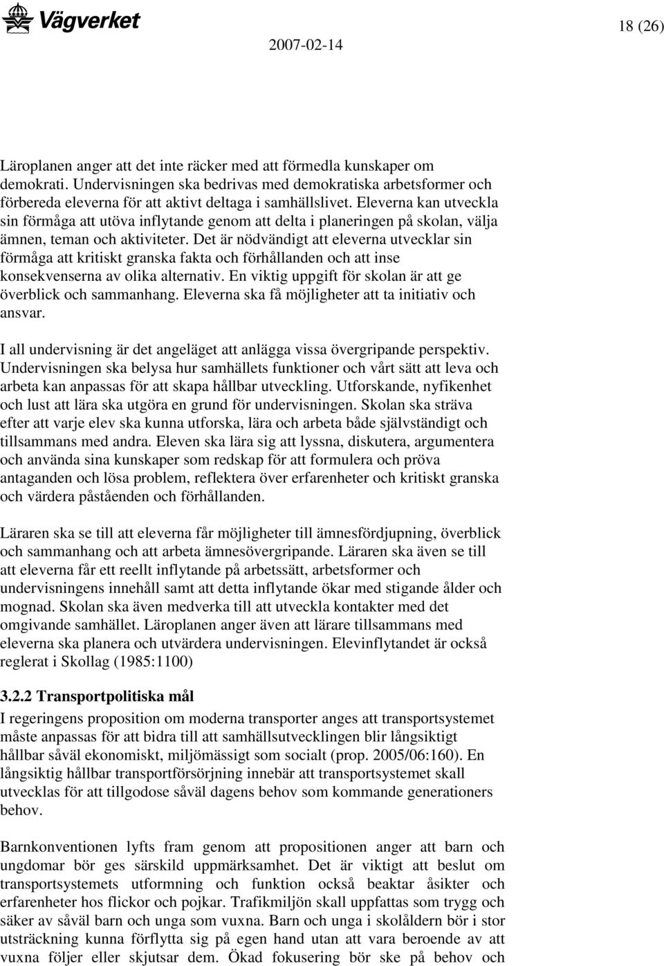 Eleverna kan utveckla sin förmåga att utöva inflytande genom att delta i planeringen på skolan, välja ämnen, teman och aktiviteter.