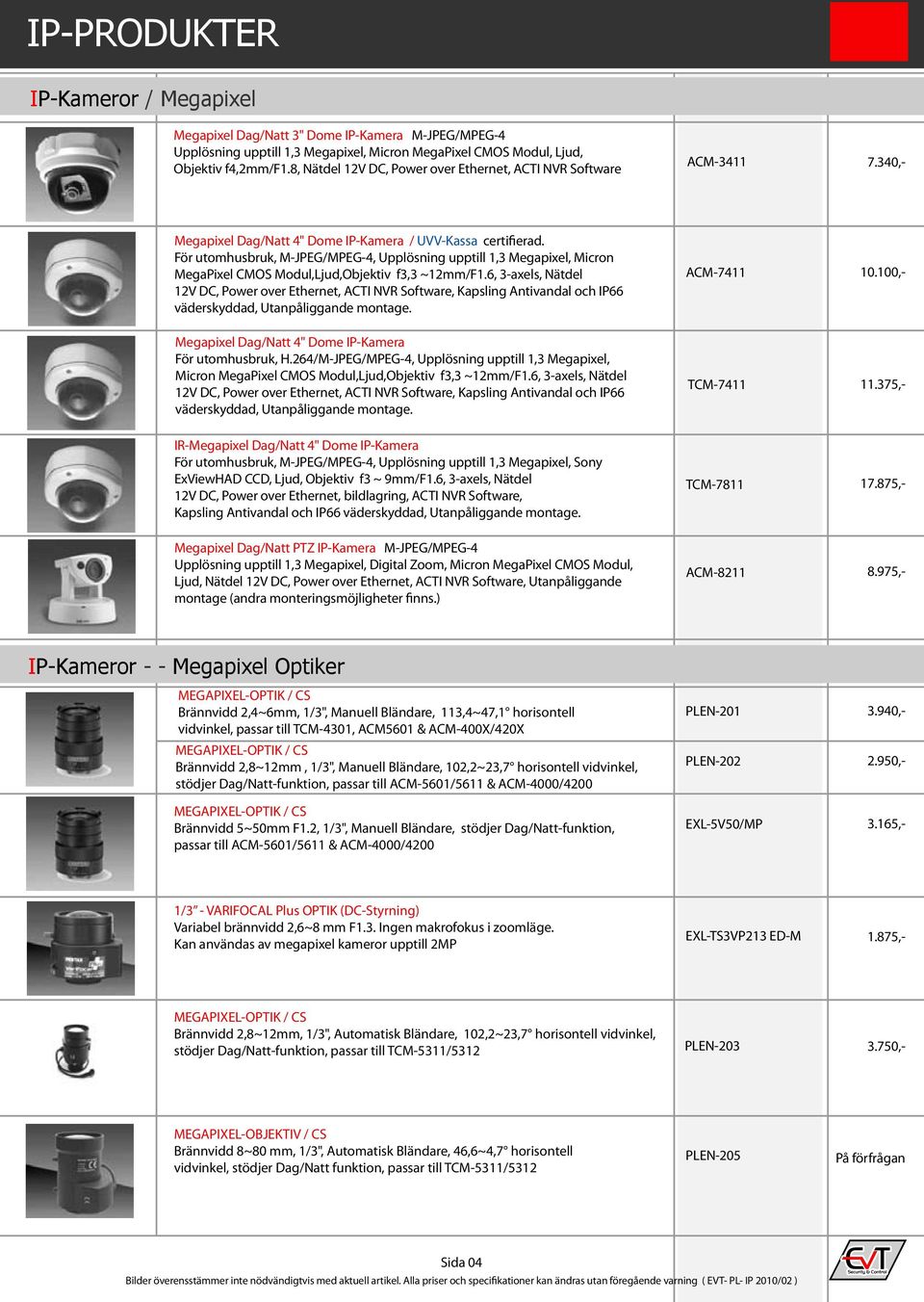 För utomhusbruk, M-JPEG/MPEG-4, Upplösning upptill 1,3 Megapixel, Micron MegaPixel CMOS Modul,Ljud,Objektiv f3,3 ~12mm/F1.