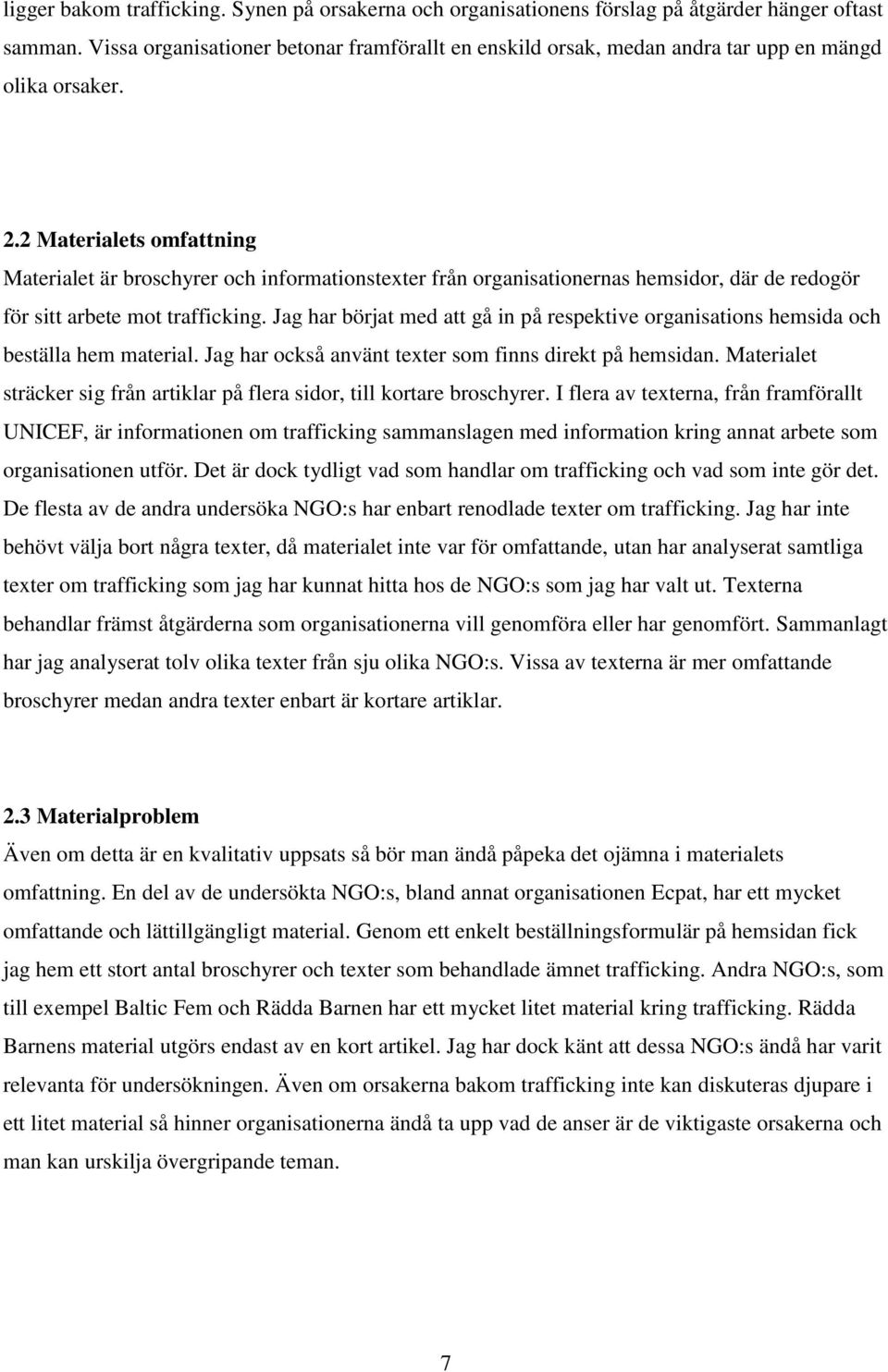 2 Materialets omfattning Materialet är broschyrer och informationstexter från organisationernas hemsidor, där de redogör för sitt arbete mot trafficking.