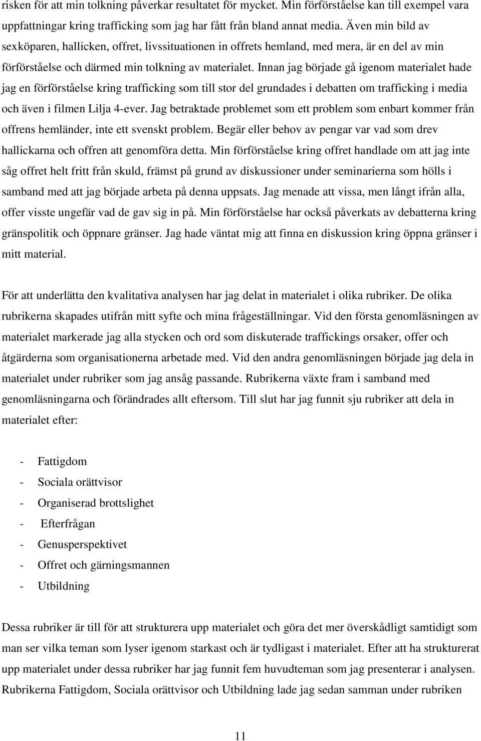 Innan jag började gå igenom materialet hade jag en förförståelse kring trafficking som till stor del grundades i debatten om trafficking i media och även i filmen Lilja 4-ever.