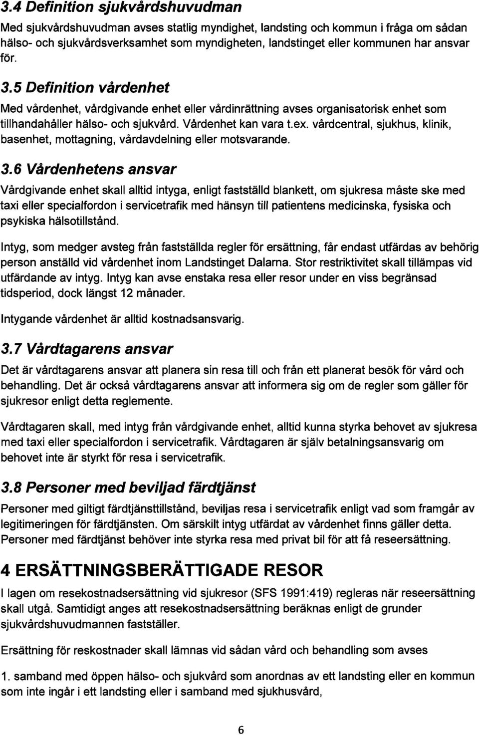 vårdcentral, sjukhus, klinik, basenhet, mottagning, vårdavdelning eller motsvarande. 3.