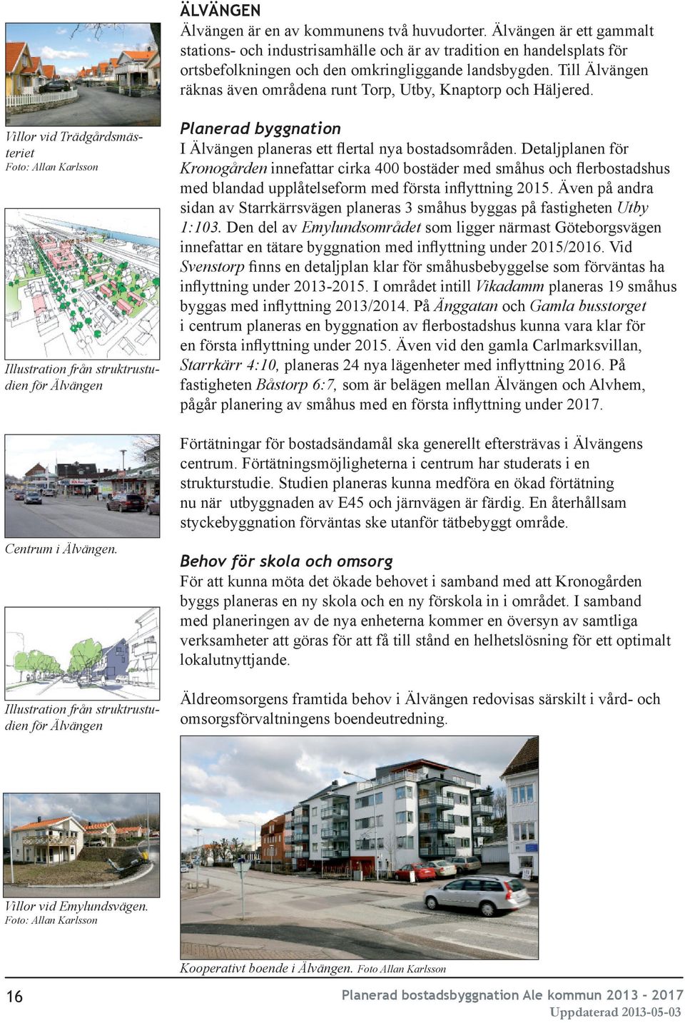 Villor vid Trädgårdmäteriet Foto: Allan Karlon Illutration rån truktrutudien ör Älvängen I Älvängen planera ett lertal nya botadområden.