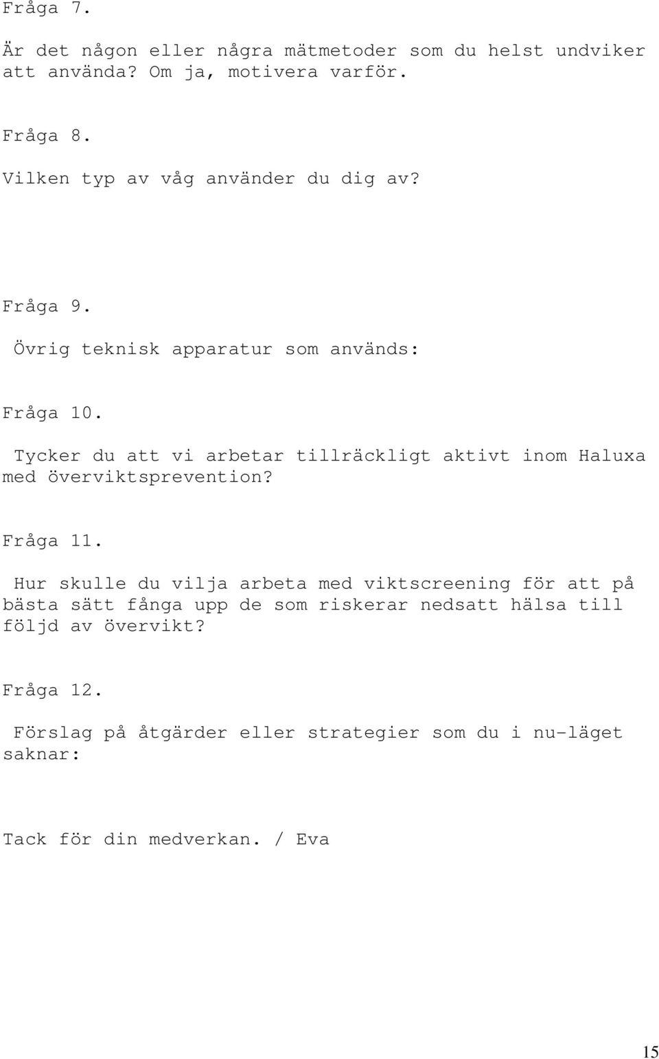 Tycker du att vi arbetar tillräckligt aktivt inom Haluxa med överviktsprevention? Fråga 11.