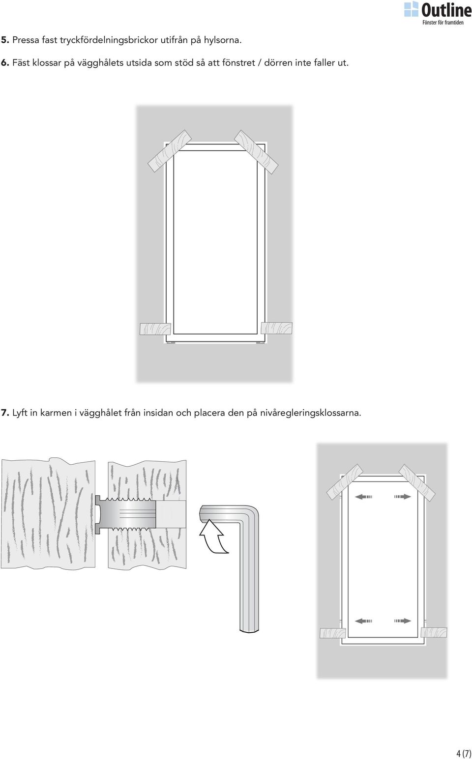 fönstret / dörren inte faller ut. 7.