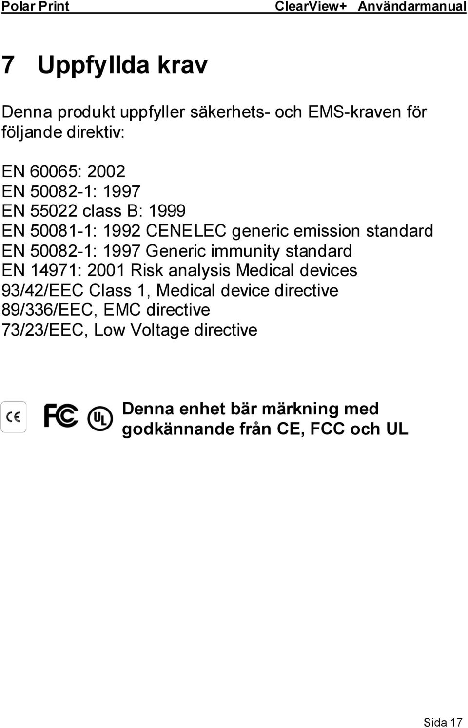 immunity standard EN 14971: 2001 Risk analysis Medical devices 93/42/EEC Class 1, Medical device directive