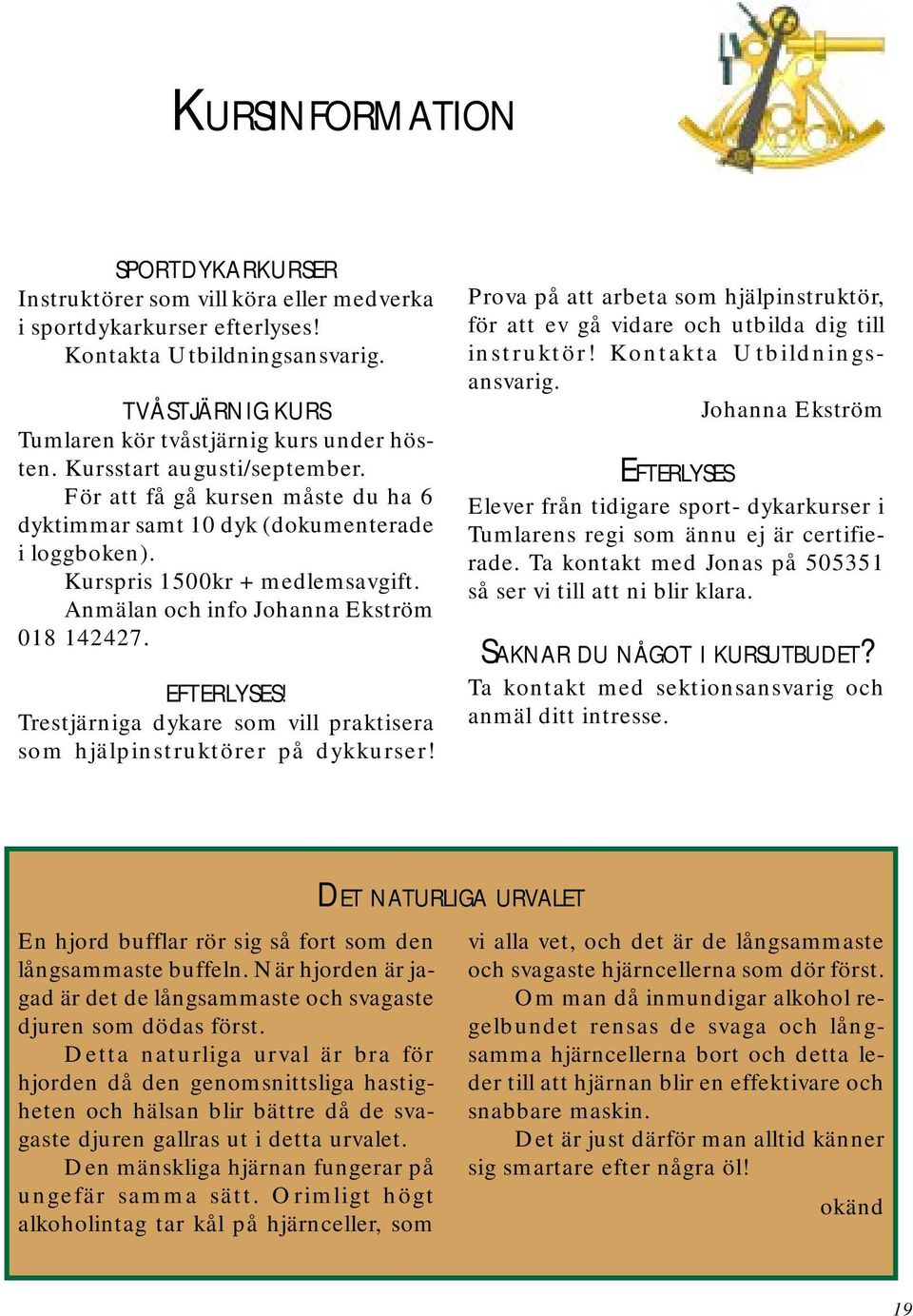 EFTERLYSES! Trestjärniga dykare som vill praktisera som hjälpinstruktörer på dykkurser! Prova på att arbeta som hjälpinstruktör, för att ev gå vidare och utbilda dig till instruktör!