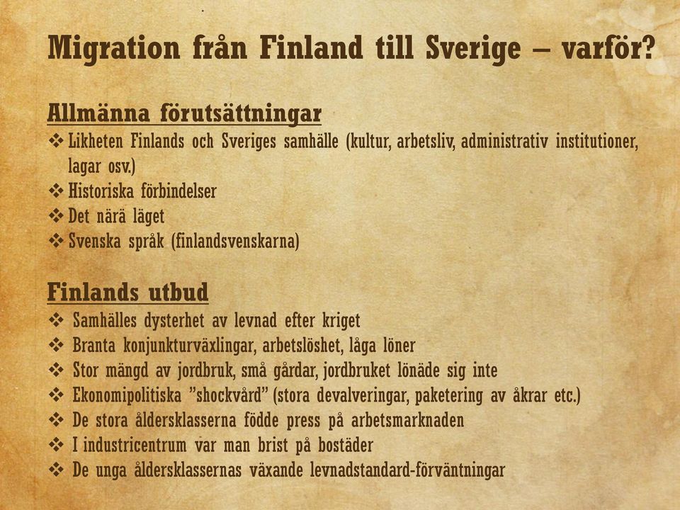 ) Historiska förbindelser Det närä läget Svenska språk (finlandsvenskarna) Finlands utbud Samhälles dysterhet av levnad efter kriget Branta konjunkturväxlingar,