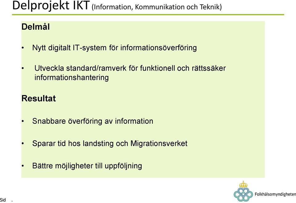 och rättssäker informationshantering Resultat Snabbare överföring av