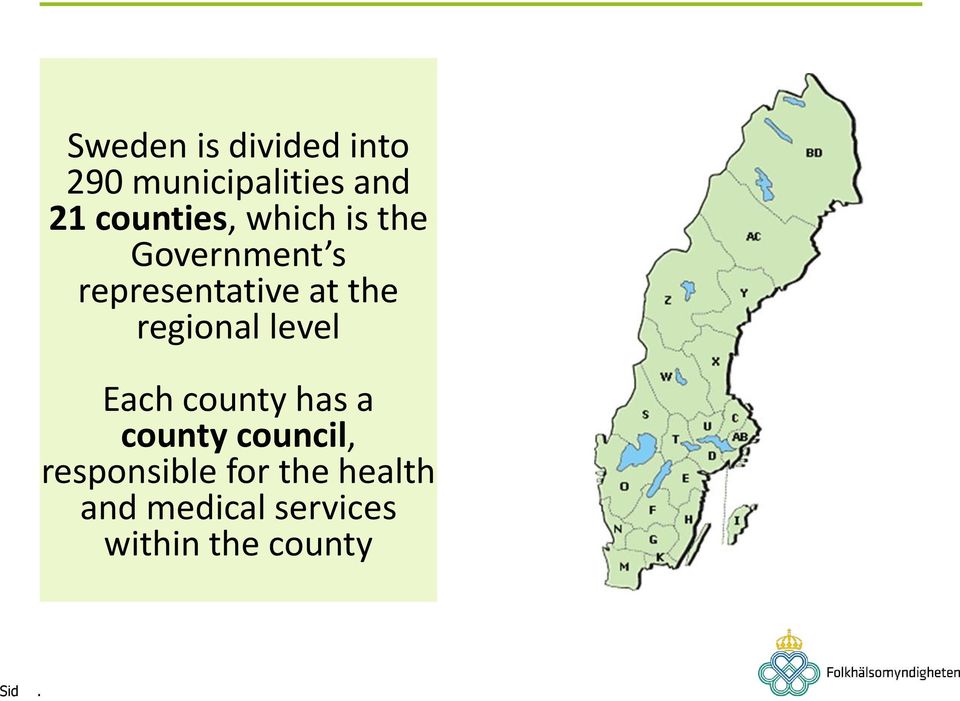 the regional level Each county has a county council,