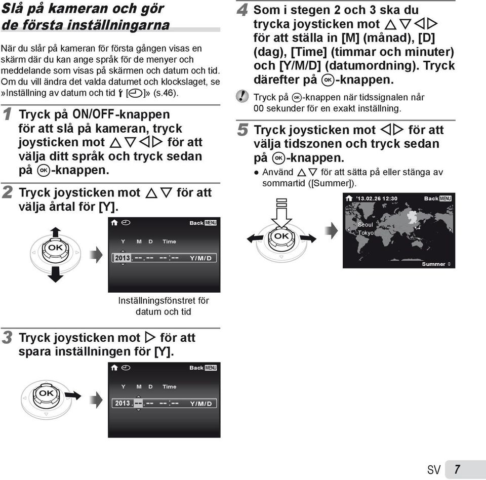 1 Tryck på n-knappen för att slå på kameran, tryck joysticken mot FGHI för att välja ditt språk och tryck sedan på A-knappen. 2 Tryck joysticken mot FG för att välja årtal för [Y].