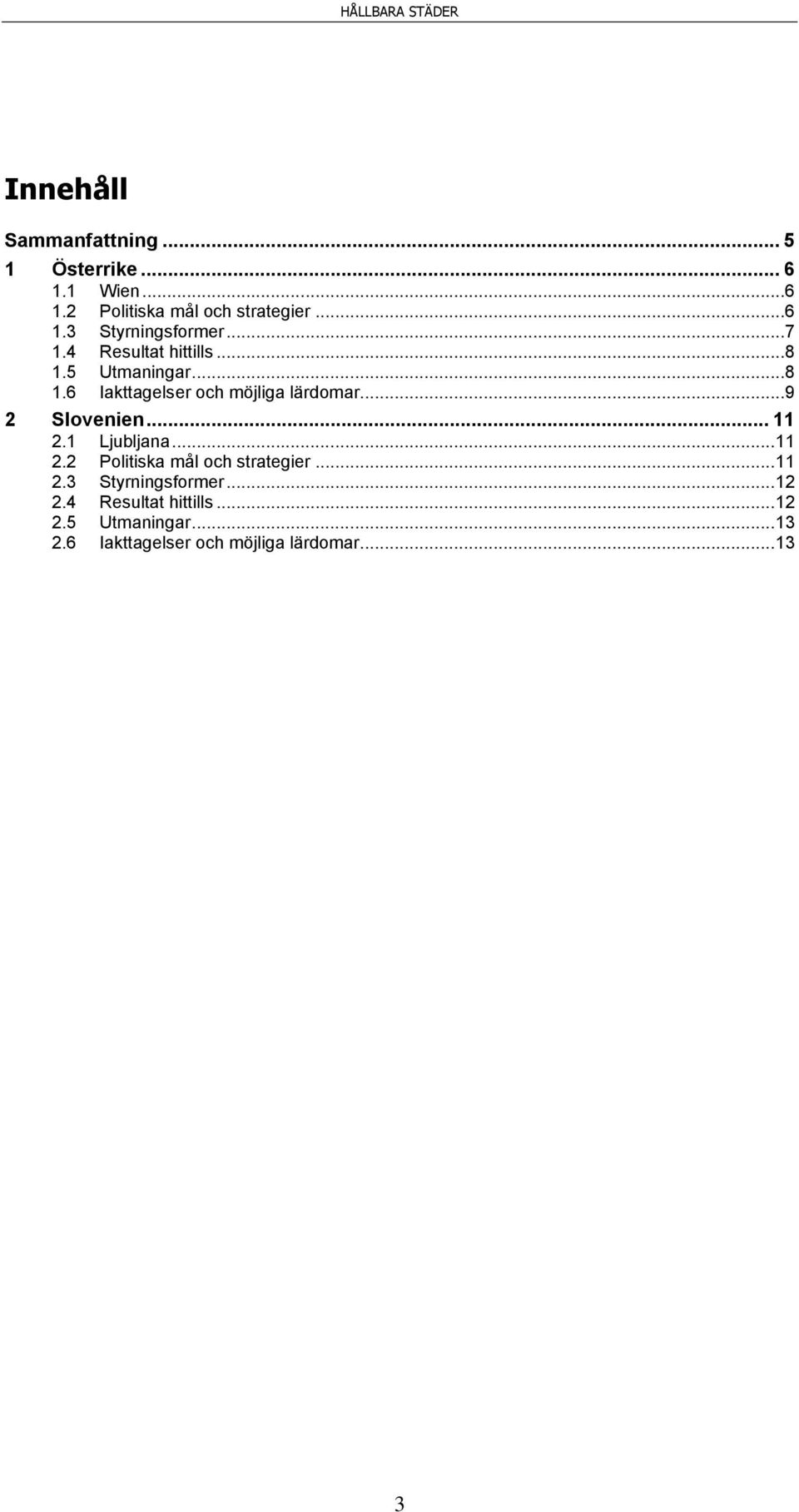 .. 11 2.1 Ljubljana... 11 2.2 Politiska mål och strategier... 11 2.3 Styrningsformer... 12 2.