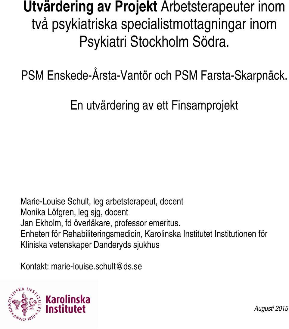 En utvärdering av ett Finsamprojekt Marie-Louise Schult, leg arbetsterapeut, docent Monika Löfgren, leg sjg, docent Jan