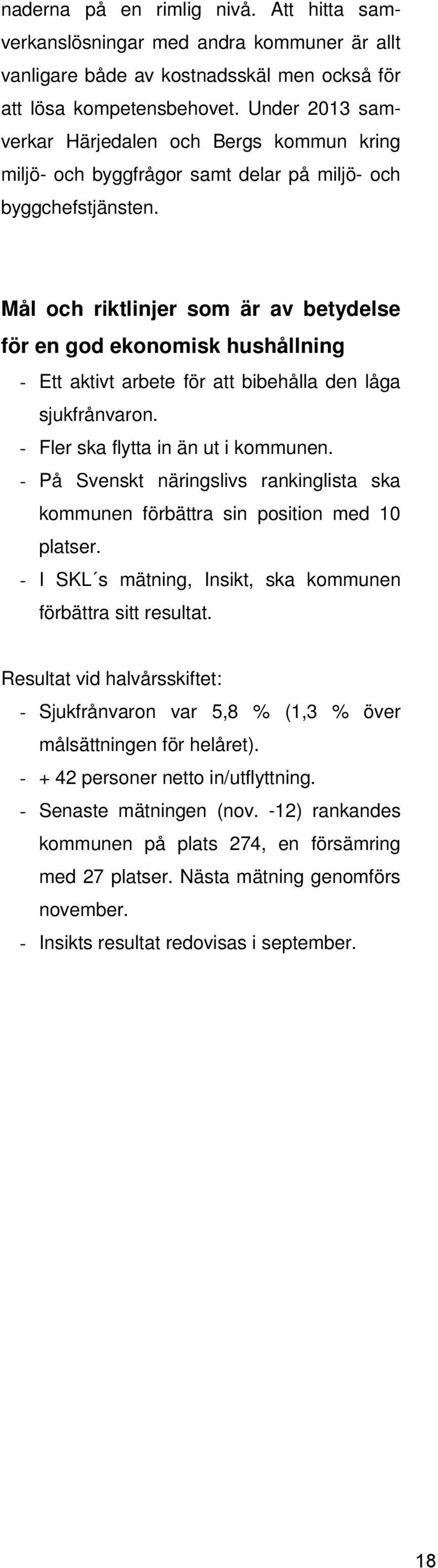 Mål och riktlinjer som är av betydelse för en god ekonomisk hushållning - Ett aktivt arbete för att bibehålla den låga sjukfrånvaron. - Fler ska flytta in än ut i kommunen.