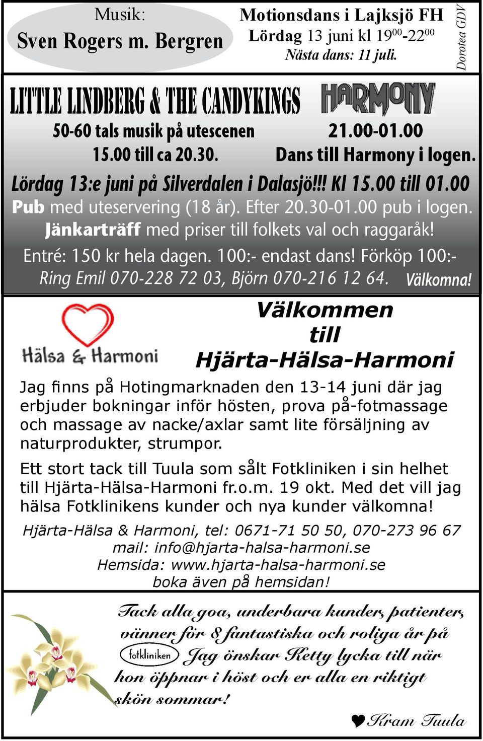 Entré: 150 kr hela dagen. 100:- endast dans! Förköp 100:- Ring Emil 070-228 72 03, Björn 070-216 12 64. Välkomna! Dorotea GDV 21.00-01.00 Dans till Harmony i logen.