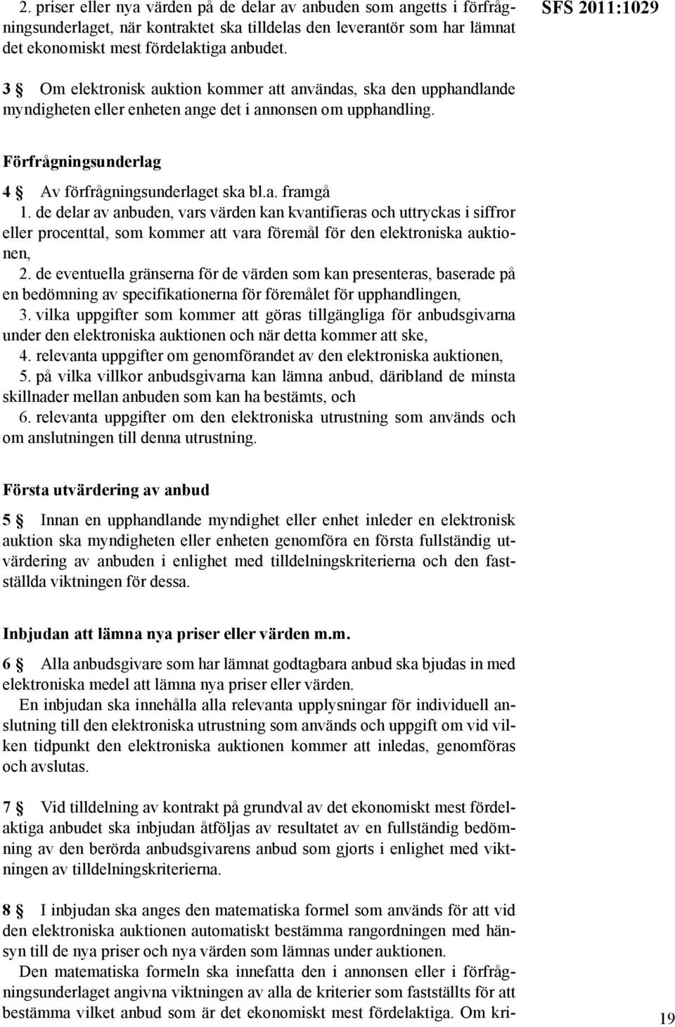 a. framgå 1. de delar av anbuden, vars värden kan kvantifieras och uttryckas i siffror eller procenttal, som kommer att vara föremål för den elektroniska auktionen, 2.