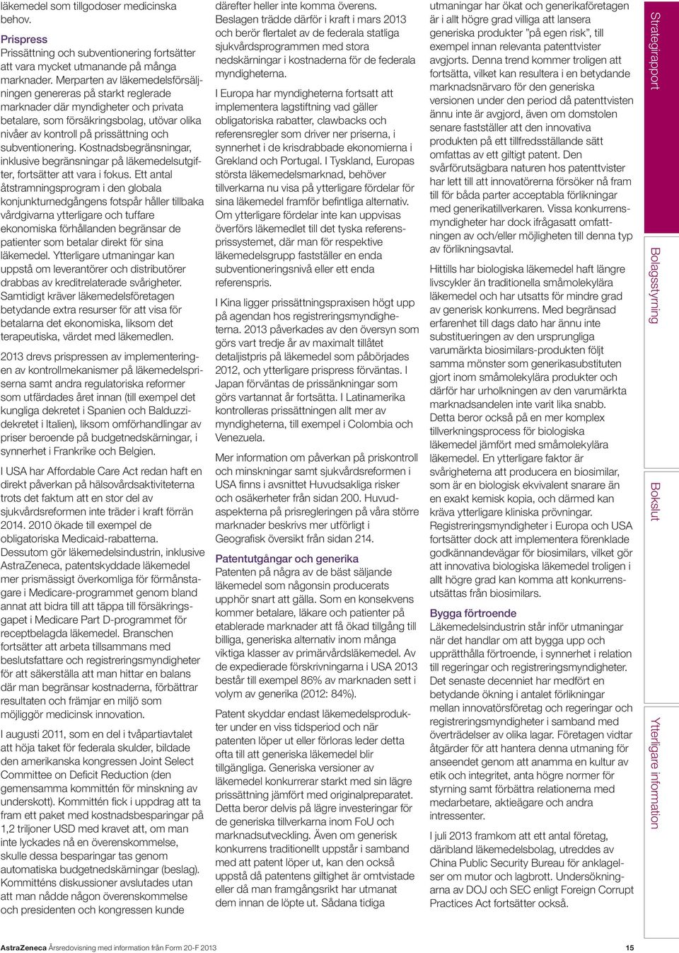 subventionering. Kostnadsbegränsningar, inklusive begränsningar på läkemedelsutgifter, fortsätter att vara i fokus.